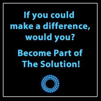 If you could make a difference, would you? Click here to become part of the Solution.